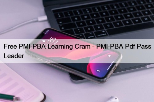 Free PMI-PBA Learning Cram - PMI-PBA Pdf Pass ...