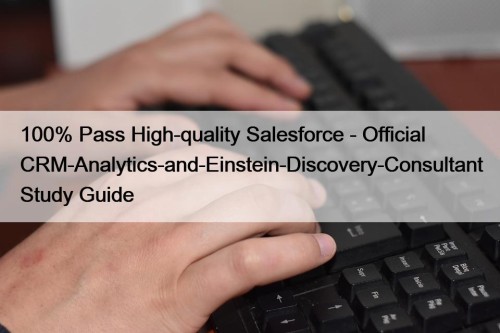 100% Pass High-quality Salesforce - Official CRM-Analytics-and-Einstein-Discovery-Consultant Study ...